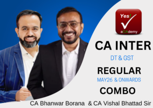 CA Inter DT & IDT (Regular Batch) For May 26 Exams & onwards By CA Bhanwar Borana & CA Vishal Bhattad
