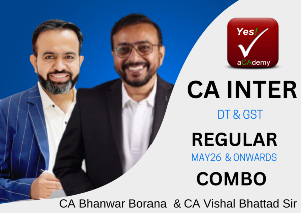 CA Inter DT & IDT (Regular Batch) For May 26 Exams & onwards By CA Bhanwar Borana & CA Vishal Bhattad